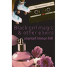 Black girl magic & other elixirs