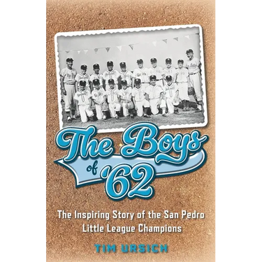 The Boys of '62: The Inspiring Story of the San Pedro Little League Champions