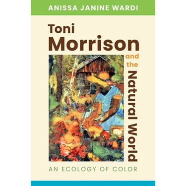 Toni Morrison and the Natural World: An Ecology of Color