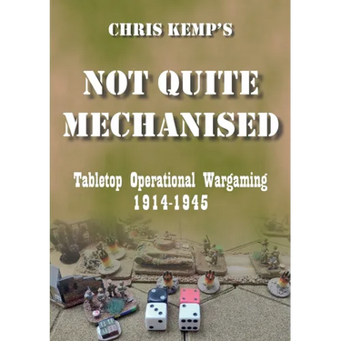 Chris Kemp's Not Quite Mechanised: Operational Tabletop Wargaming