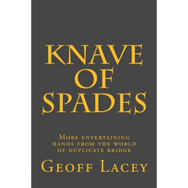 Knave of Spades: More entertaining hands from the world of duplicate bridge