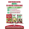 Blood Pressure Solution, Dash Diet & Self-Discipline To Exercise - 3 Books in 1 Bundle: The Ultimate Beginner's Book Collection To Naturally Lower You