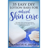 Lotion Bars: 35 Easy DIY Lotion Bars for Natural Skin Care: All Make From Natural Ingredients, It Gives You Glowing, Healthy Skin T