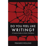 Do You Feel Like Writing? A Creative Guide to Artistic Confidence