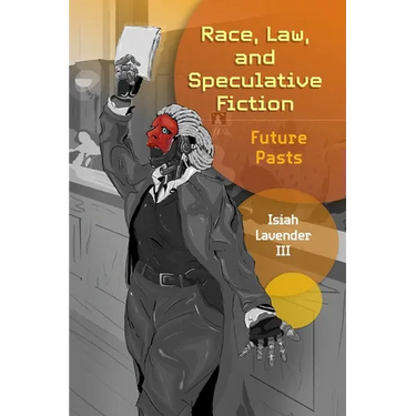 Race, Law, and Speculative Fiction: Future Pasts