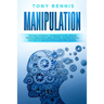 Manipulation: The Most Powerful Techniques to Influencing People, Persuasion, Mind Control, Reading People, NLP. How to Analyze People and Mind Contro