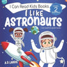 I Like Astronauts: Astronaut book for girls: Kids space book level 2