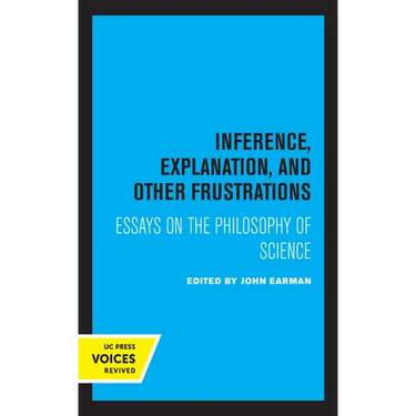 Inference, Explanation, and Other Frustrations: Essays in the Philosophy of Science Volume 14