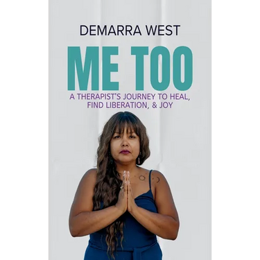 Me Too: A Therapist's Journey to Heal, Find Liberation, & Joy