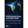 Environmental Policy and Public Health: Principal Health Hazards and Mitigation, Volume 1