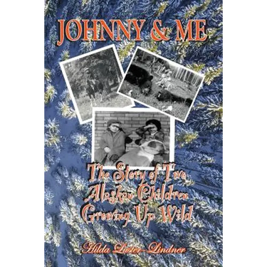 Johnny & Me: The Story of Two Alaskan Children Growing Up Wild