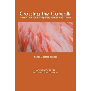Crossing the Catwalk: Transvestism in Contemporary Fashion and Culture