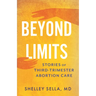 Beyond Limits: Stories of Third-Trimester Abortion Care