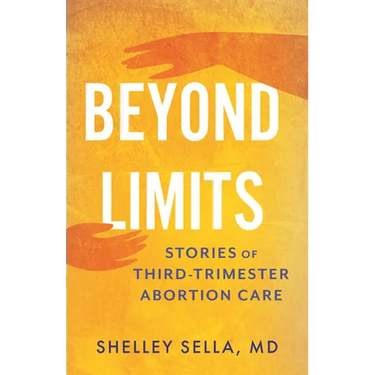 Beyond Limits: Stories of Third-Trimester Abortion Care
