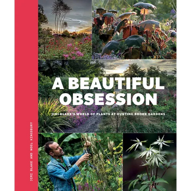 A Beautiful Obsession: Jimi Blake's World of Plants at Hunting Brook Gardens