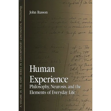 Human Experience: Philosophy, Neurosis, and the Elements of Everyday Life