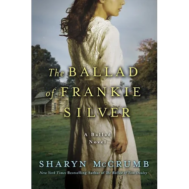 The Ballad of Frankie Silver: A Ballad Novel