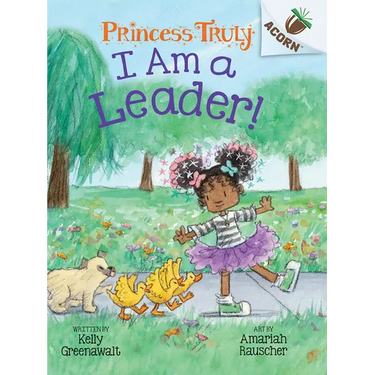 I Am a Leader!: An Acorn Book (Princess Truly #9): Volume 9