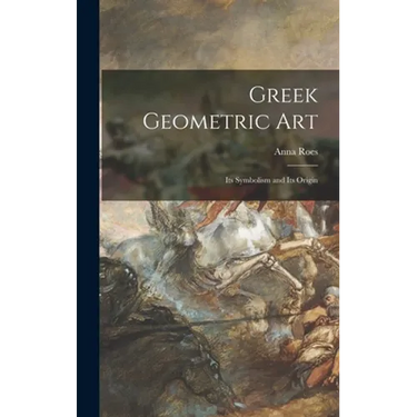 Greek Geometric Art: Its Symbolism and Its Origin