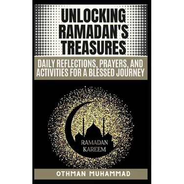 Unlocking Ramadan's Treasures: Ramadan and Daily Reflections, Prayers, and Activities for a Blessed Journey and 20 FAQs about Ramadan.