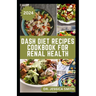 Dash Diet Recipes Cookbook for Renal Health: Nutritious, Healthy Low Sodium Recipes to Manage and Improve Kidney Health