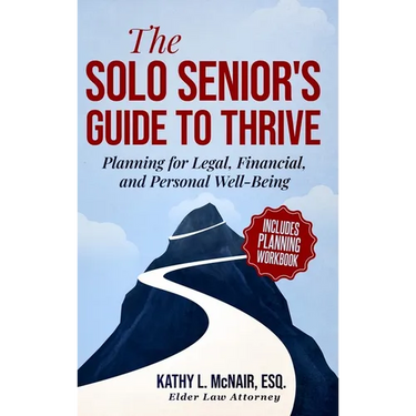 The Solo Senior's Guide to Thrive: Planning for Legal, Financial, and Personal Well-Being