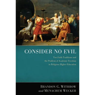 Consider No Evil: Two Faith Traditions and the Problem of Academic Freedom in Religious Higher Education