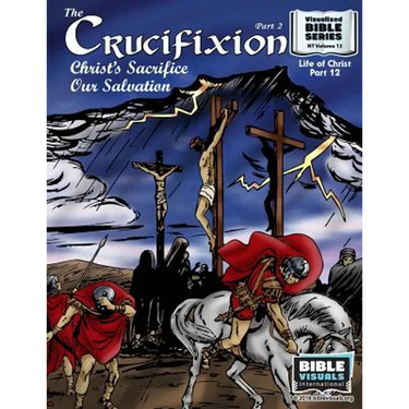 The Crucifixion Part 2: Christ's Sacrifice, Our Salvation: New Testament Volume 12: Life of Christ Part 12
