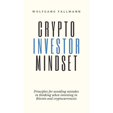Crypto Investor Mindset - Principles for avoiding mistakes in thinking when investing in Bitcoin and cryptocurrencies