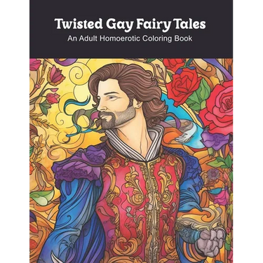 Twisted Gay Fairy Tales: An Adult Homoerotic Coloring Book