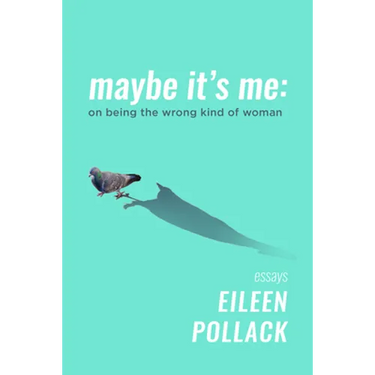 Maybe It's Me Essays: On Being the Wrong Kind of Woman