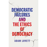 Democratic Failures and the Ethics of Democracy