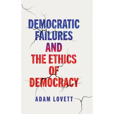 Democratic Failures and the Ethics of Democracy
