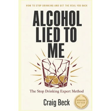 Alcohol Lied to Me: The Intelligent Way to Escape Alcohol Addiction