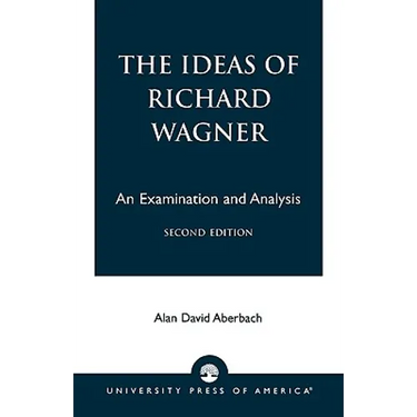 The Ideas of Richard Wagner: An Examination and Analysis