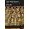 Ethnic Identity, Memory, and Use of the Past in Italy's 'Dark Ages'