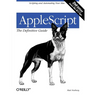 Applescript: The Definitive Guide: Scripting and Automating Your Mac