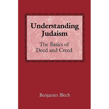 Understanding Judaism: The Basics of Deed and Creed