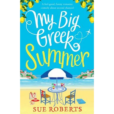 My Big Greek Summer: A feel good funny romantic comedy about second chances!