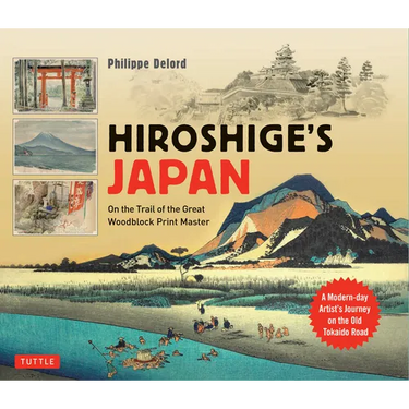 Hiroshige's Japan: On the Trail of the Great Woodblock Print Master - A Modern-Day Artist's Journey on the Old Tokaido Road
