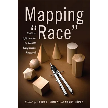Mapping Race: Critical Approaches to Health Disparities Research