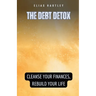 The Debt Detox: Cleanse Your Finances, Rebuild Your Life