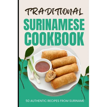 Traditional Surinamese Cookbook: 50 Authentic Recipes from Suriname