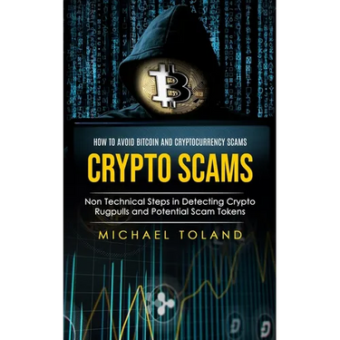 Crypto Scams: How to Avoid Bitcoin and Cryptocurrency Scams (Non Technical Steps in Detecting Crypto Rugpulls and Potential Scam Tokens)
