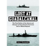 Lost at Guadalcanal: The Final Battles of the Astoria and Chicago as Described by Survivors and in Official Reports