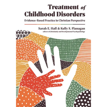 Treatment of Childhood Disorders: Evidence-Based Practice in Christian Perspective