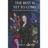 The Best Is Yet To Come: A Short Story Collection Volume 1