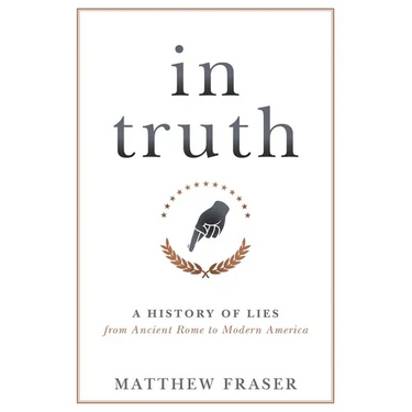 In Truth: A History of Lies from Ancient Rome to Modern America