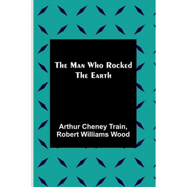 The Man Who Rocked the Earth