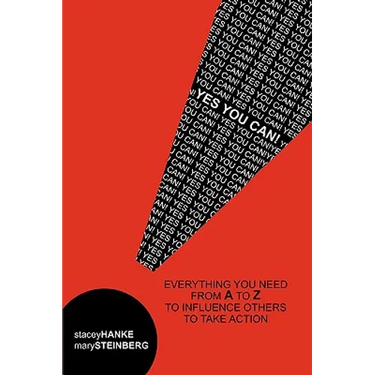 Yes You Can!: Everything You Need From A to Z to Influence Others to Take Action